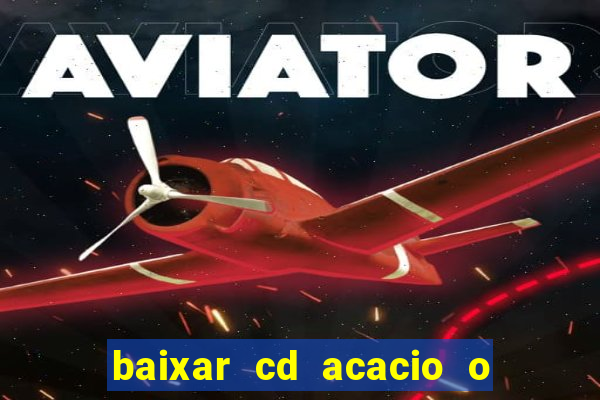 baixar cd acacio o ferinha da bahia vol 1